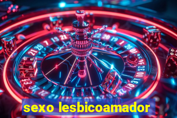 sexo lesbicoamador